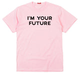 I'm Your Future Pink T-Shirt